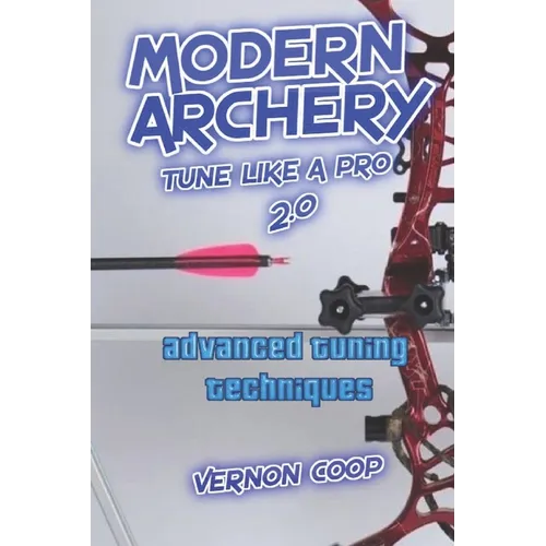 modern archery: advanced tuning techniques 2.0 - Paperback