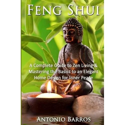 Feng Shui: Mastering the Basics to an Elegant Home Design for Inner Peace - Paperback