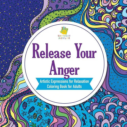 Release Your Anger Artistic Expressions for Relaxation Coloring Book for Adults - Paperback