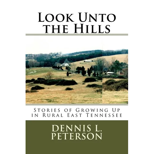 Look Unto the Hills: Stories of Growing Up in Rural East Tennessee - Paperback