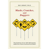Masks, Crutches, and Daggers: The Science of Our Addictive, Self-Delusional Homo Economicus Brain - Paperback