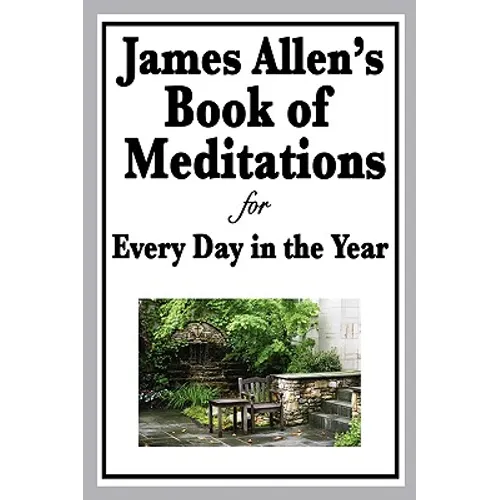 James Allen's Book of Meditations for Every Day in the Year: Daily Reflections on Thought, Character, and the Discipline of Mind - Paperback