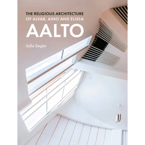 The Religious Architecture of Alvar, Aino and Elissa Aalto - Hardcover
