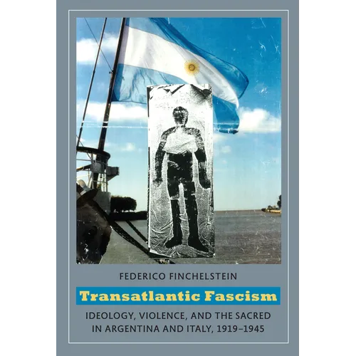 Transatlantic Fascism: Ideology, Violence, and the Sacred in Argentina and Italy, 1919-1945 - Paperback
