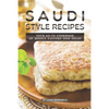 Saudi Style Recipes: Your Go-To Cookbook of Middle Eastern Dish Ideas! - Paperback