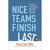 The Nice Teams Finish Last: The Secret to Unleashing Your Team's Maximum Potential - Paperback