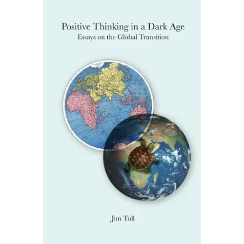 Positive Thinking in a Dark Age: Essays on the Global Transition - Paperback