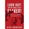 LOOK OUT! You're About to Get F**ked!: The 13 Biggest Pitfalls of Business and How to Avoid Them - Paperback