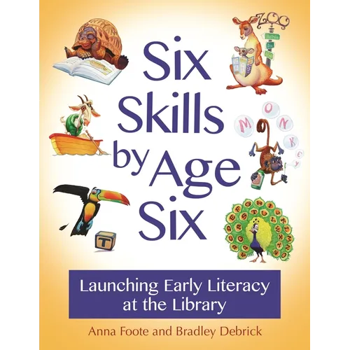 Six Skills by Age Six: Launching Early Literacy at the Library - Paperback