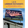 L.A.'s Landmark Restaurants: Celebrating the Legendary Locations Where Angelenos Have Dined for Generations - Hardcover