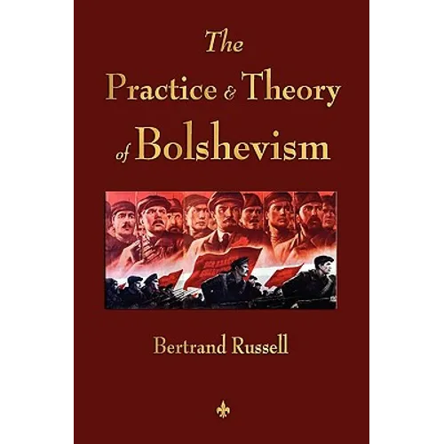 The Practice and Theory of Bolshevism - Paperback