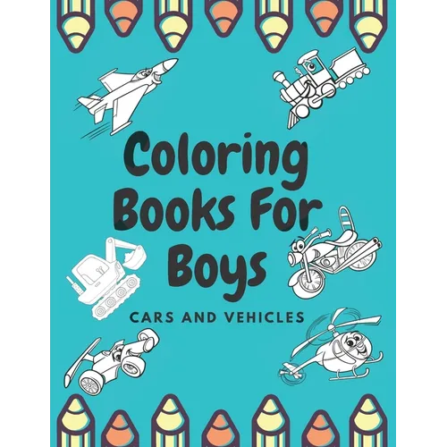 Coloring Books For Boys Cars And Vehicles: Cars, Trucks, Bikes, Planes, Boats And Vehicles Coloring Book For Boys - Paperback