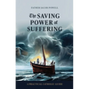 The Saving Power of Suffering: A Practical Catholic Guide - Paperback