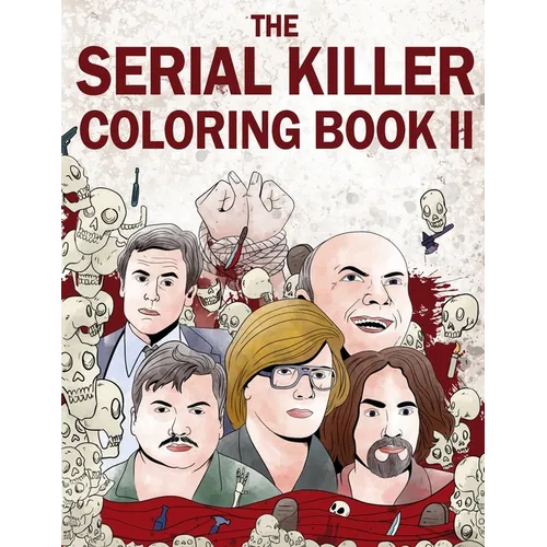 The Serial Killer Coloring Book II: An Adult Coloring Book Full of Notorious Serial Killers - Paperback