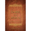 Dare to Be Jesus: Christ Is Here to Take Over - You! - Hardcover