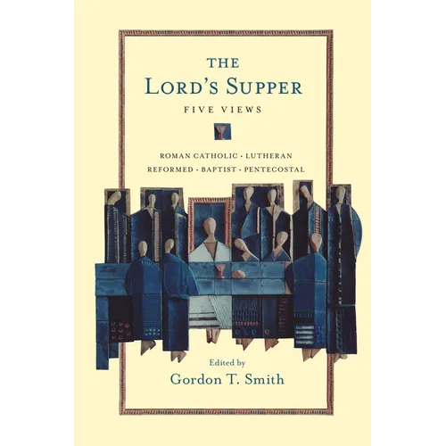 The Lord's Supper: Five Views - Paperback