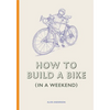 How to Build a Bike (in a Weekend) - Hardcover