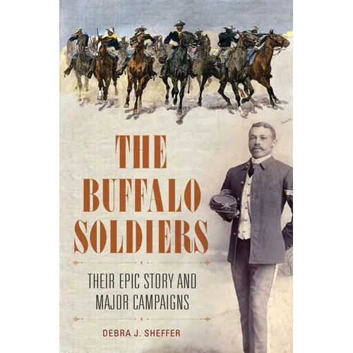 The Buffalo Soldiers: Their Epic Story and Major Campaigns - Hardcover