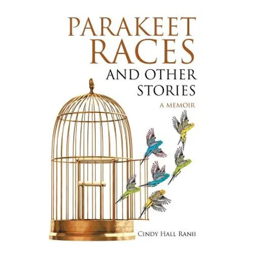 Parakeet Races and Other Stories: A Memoir - Hardcover