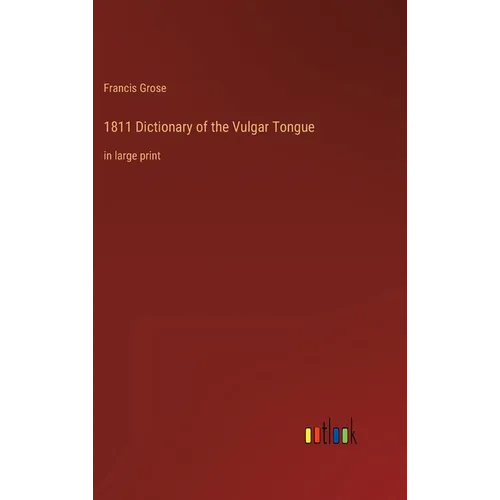1811 Dictionary of the Vulgar Tongue: in large print - Hardcover