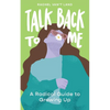 Talk Back to Me: A Radical Guide to Growing Up - Paperback