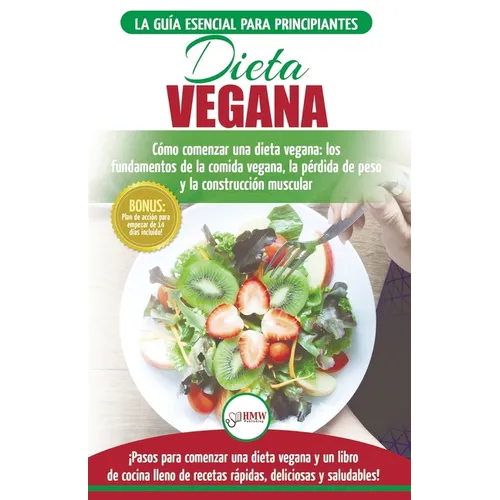 Dieta Vegana: Recetas para principiantes Guía de cocina - Cómo comenzar una dieta vegana - Conceptos básicos de la comida vegana (Libro en español / V - Paperback