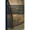 The Ante-nicene Fathers - Hardcover