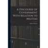 A Discourse of Government With Relation to Militias - Paperback