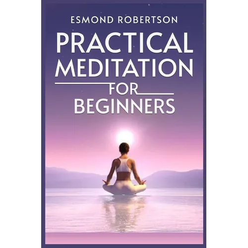 Practical Meditation for Beginners: Finding Calm Within Chaos. A Beginner's Guide to Meditation Techniques (2023) - Paperback