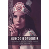 Muscogee Daughter: My Sojourn to the Miss America Pageant - Hardcover