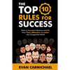 The Top 10 Rules for Success: Rules to succeed in business and life from Titans, Billionaires, & Leaders who Changed the World. - Paperback