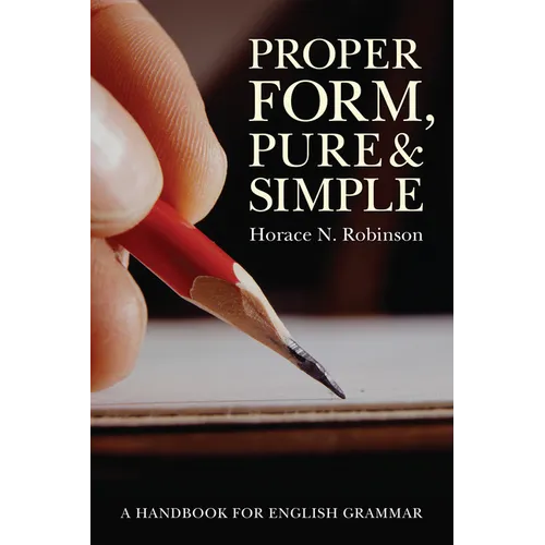 Proper Form, Pure and Simple: A Handbook for English Grammar - Hardcover