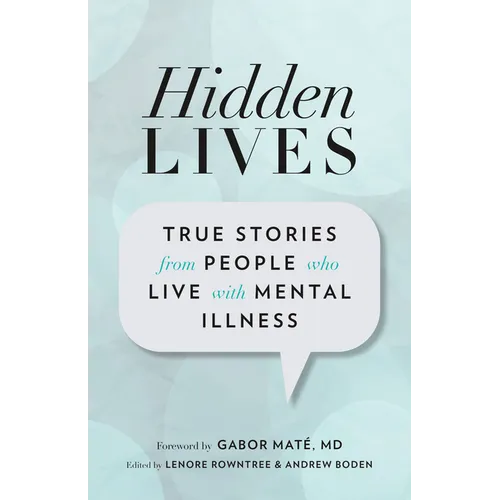 Hidden Lives: True Stories from People Who Live with Mental Illness - Paperback