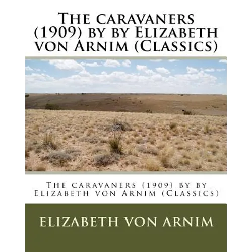 The caravaners (1909) by by Elizabeth von Arnim (Classics) - Paperback