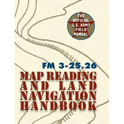 Army Field Manual FM 3-25.26 (U.S. Army Map Reading and Land Navigation Handbook) - Hardcover