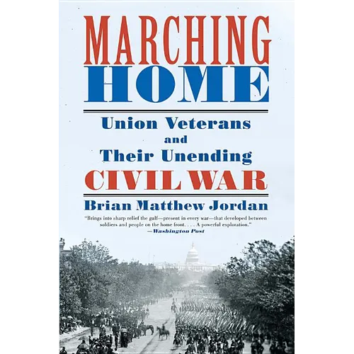 Marching Home: Union Veterans and Their Unending Civil War - Paperback