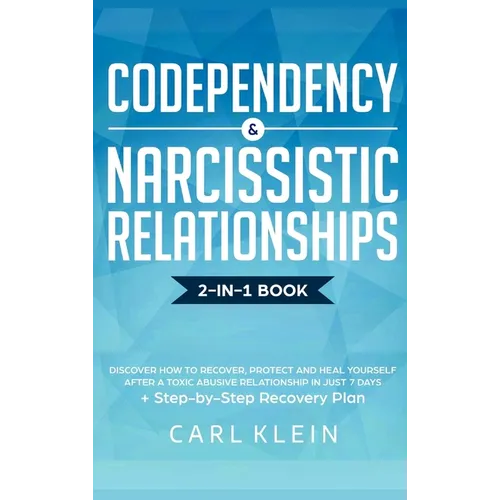 Codependency and Narcissistic Relationships: Discover How to Recover, Protect and Heal Yourself after a Toxic Abusive Relationship in Just 7 Days + St - Hardcover