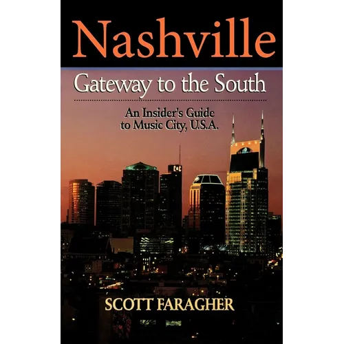 Nashville: Gateway to the South: An Insider's Guide to Music City, U.S.A. - Paperback
