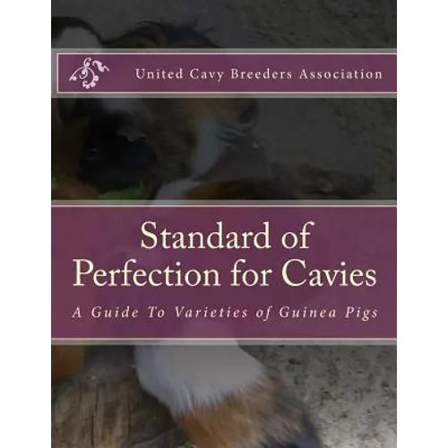 Standard of Perfection for Cavies: A Guide To Varieties of Guinea Pigs - Paperback