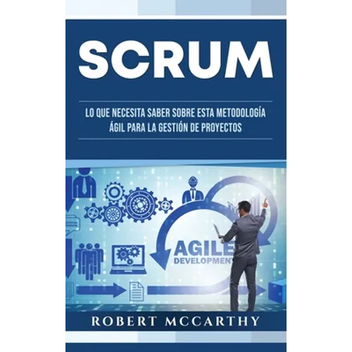 Scrum: Lo que necesita saber sobre esta metodología ágil para la gestión de proyectos - Hardcover