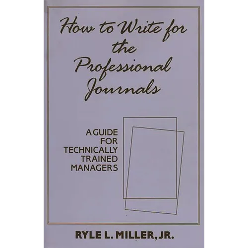 How to Write for the Professional Journals: A Guide for Technically Trained Managers - Hardcover