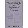 How to Write for the Professional Journals: A Guide for Technically Trained Managers - Hardcover