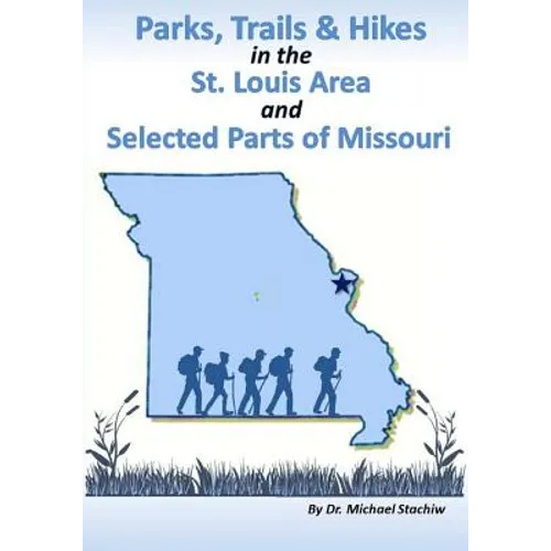 Parks, Trails, & Hikes in the St. Louis Area and Selected Parts of Missouri - Paperback