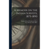 A Memoir on the Indian Surveys, 1875-1890 - Hardcover