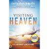 Visiting Heaven: Heavenly Keys to a Life Without Limitations - Hardcover