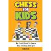 Chess for Kids: Rules, Strategies and Tactics. How To Play Chess in a Simple and Fun Way. From Begginner to Champion Guide - Paperback