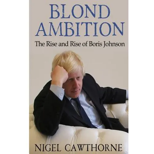 Blond Ambition: The Rise and Rise of Boris Johnson - Paperback