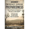 Beginner Emergency Survival Preparedness: How to Prepare for Emergency, Job Loss or a Total Collapse. - Paperback