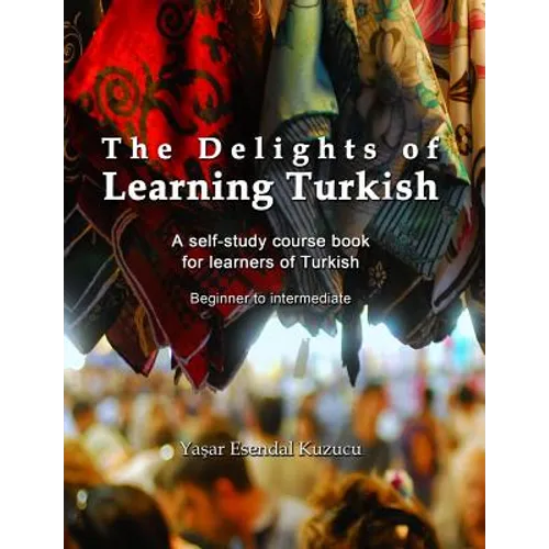 The Delights of Learning Turkish: A self-study course book for learners of Turkish - Paperback