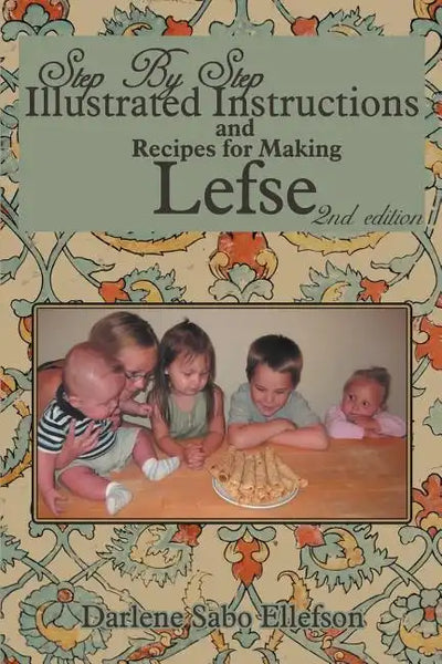 Step-By-Step Illustrated Instructions and Recipes for Making Lefse - Paperback